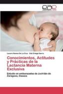 Conocimientos, Actitudes y Prácticas de la Lactancia Materna Exclusiva di Lucero Ramos de La Cruz, Edú Ortega Ibarra edito da EAE