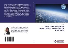 Uncertainty Analysis of TRMM Orbital Data Products over India di J. Indu edito da LAP Lambert Academic Publishing