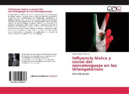 Influencia léxica y social del narcolenguaje en los Uriangatenses di Velia Malagón Alvarez edito da EAE