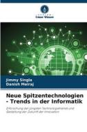 Neue Spitzentechnologien - Trends in der Informatik di Jimmy Singla, Danish Meiraj edito da Verlag Unser Wissen