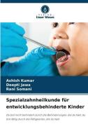 Spezialzahnheilkunde für entwicklungsbehinderte Kinder di Ashish Kumar, Deepti Jawa, Rani Somani edito da Verlag Unser Wissen