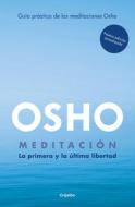 Meditación (Edición Ampliada Con Más de 80 Meditaciones Osho) / Meditation: The First and Last Freedom di Osho edito da GRIJALBO