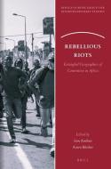 Rebellious Riots: Entangled Geographies of Contention in Africa edito da BRILL ACADEMIC PUB