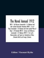 The Naval Annual 1912 Part I - Earl Brassey Commander C. N. Robinson And John Leyland Alexander Richardson Part Ii - List Of Ships Commander C. N. Rob edito da Alpha Editions