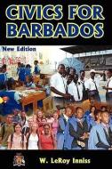Civics for Barbados di W. Leroy Inniss edito da LAMBETH JAMES