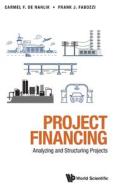 Project Financing: Analyzing and Structuring Projects di Frank J. Fabozzi, Carmel de Nahlik edito da WORLD SCIENTIFIC PUB CO INC