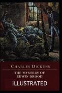The Mystery Of Edwin Drood Illustrated di Dickens Charles Dickens edito da Independently Published