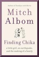 Finding Chika: A Little Girl, an Earthquake, and the Making of a Family di Mitch Albom edito da HARPERCOLLINS
