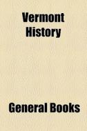 Vermont History di Books Group edito da General Books Llc