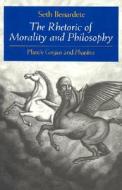 The Rhetoric of Morality and Philosophy: Plato's Gorgias and Phaedrus di Seth Benardete edito da University of Chicago Press