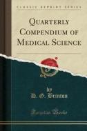 Quarterly Compendium Of Medical Science (classic Reprint) di D G Brinton edito da Forgotten Books