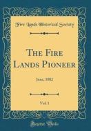 The Fire Lands Pioneer, Vol. 1: June, 1882 (Classic Reprint) di Fire Lands Historical Society edito da Forgotten Books