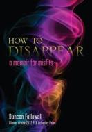 How to Disappear: A Memoir for Misfits di Duncan Fallowell edito da University of Wisconsin Press