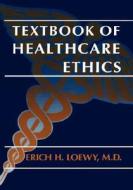 Textbook of Healthcare Ethics di Erich E. H. Loewy edito da Springer Netherlands