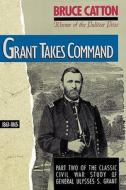 Grant Takes Command: 1863-1865 di Bruce Catton edito da Back Bay Books