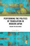 Performing The Politics Of Translation In Modern Japan di Aragorn Quinn edito da Taylor & Francis Ltd