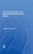 U.s. Foreign Policy And Multilateral Development Banks di Jonathan E. Sanford edito da Taylor & Francis Ltd