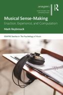 Musical Sense-making: Enactment, Experience And Computation di Mark Reybrouck edito da Taylor & Francis Ltd