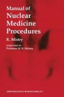 Manual of Nuclear Medicine Procedures di Raman Mistry edito da Springer