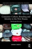Consumer Culture, Branding And Identity In The New Russia di Graham H. J. Roberts edito da Taylor & Francis Ltd