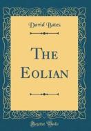 The Eolian (Classic Reprint) di David Bates edito da Forgotten Books