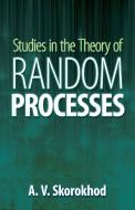 Studies in the Theory of Random Processes di A. V. Skorokhod edito da Dover Publications Inc.