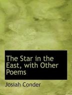 The Star In The East, With Other Poems di Professor Josiah Conder edito da Bibliolife