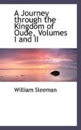 A Journey Through The Kingdom Of Oude, Volumes I And Ii di William Sleeman edito da Bibliolife