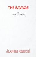 The Savage di David Almond edito da Samuel French Ltd