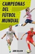 Campeonas del Fútbol Mundial di Ann Killion edito da RANDOM HOUSE ESPANOL