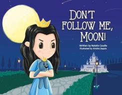 Don't Follow Me, Moon! di NATALIE CAUDLE edito da Lightning Source Uk Ltd