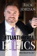 Situational Ethics di Rick Jordan edito da Rick Jordan LTD