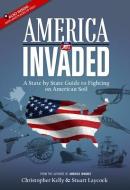 America Invaded: A State by State Guide to Fighting on American Soil di Christopher Kelly, Stuart Laycock edito da HISTORY INVASION PR