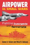 Airpower in Small Wars (PB) di James S. Corum, Wray Johnson edito da UNIV PR OF KANSAS