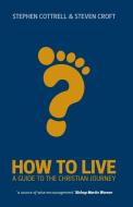 How to Live di Stephen Cottrell, Steven Croft edito da Church House Publishing
