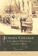 Juniata College:: Uncommon Visions of Juniata's Past di Nancy Siegel Ph. D. edito da ARCADIA PUB (SC)