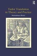 Tudor Translation in Theory and Practice di Massimiliano Morini edito da Taylor & Francis Ltd