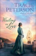 Waiting on Love di Tracie Peterson edito da BETHANY HOUSE PUBL