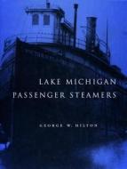 Lake Michigan Passenger Steamers di George W. Hilton edito da Stanford University Press