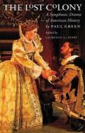 The Lost Colony: A Symphonic Drama of American History di Paul Green edito da University of North Carolina Press