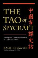 The Tao of Spycraft: Intelligence Theory and Practice in Traditional China di Ralph D. Sawyer edito da BASIC BOOKS