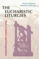 Eucharistic Liturgies: Their Evolution and Interpretation di Paul F. Bradshaw, Maxwell E. Johnson edito da PUEBLO