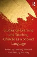 Studies on Learning and Teaching Chinese as a Second Language di Xiaohong Wen edito da Taylor & Francis Inc