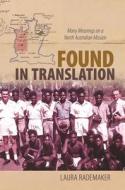 Found in Translation: Many Meanings on a North Australian Mission di Laura Rademaker edito da UNIV OF HAWAII PR