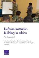 Defense Institution Building in Africa: An Assessment di Michael J. McNerney, Stuart E. Johnson, Stephanie Pezard edito da RAND CORP