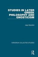 Studies In Later Greek Philosophy And Gnosticism di Jaap Mansfeld edito da Taylor & Francis Ltd
