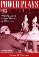 Power Plays: Wayang Golek Puppet Theater of West Java [With CDROM] di Andrew N. Weintraub edito da Ohio University Press