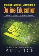 Designing, Adapting, Strategizing in Online Education: Volume 2, Number 1 of Internet Learning di Phil Ice edito da Westphalia Press