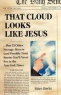 That Cloud Looks Like Jesus di Marc Bradley Berlin edito da LIGHTNING SOURCE INC