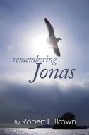 Remembering Jonas di Robert L. Brown edito da Robert Leslie Brown